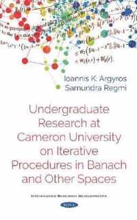 Undergraduate Research at Cameron University on Iterative Procedures in Banach and Other Spaces