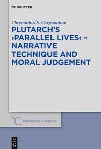 Plutarch's >Parallel Lives< - Narrative Technique and Moral Judgement