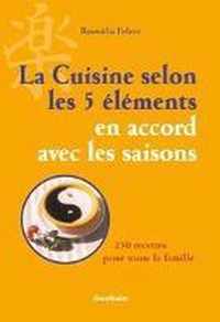 La Cuisine Selon Les 5 Elements En Accord Avec Les Saisons: 250 Recettes Pour Toute La Famille