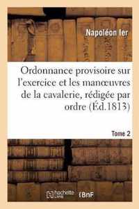 Ordonnance Provisoire Sur l'Exercice Et Les Manoeuvres de la Cavalerie, Redigee Tome 2