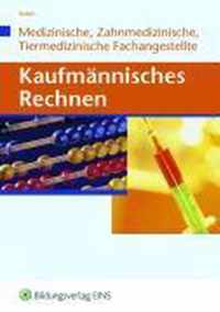 Kaufmännisches Rechnen für Medizinische, Zahmedizinsche und Tiermedizinische Fachangestellte. Lehrbuch