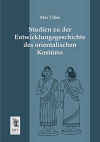 Studien Zu Der Entwicklungsgeschichte Des Orientalischen Kostums