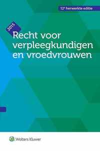 Recht voor verpleegkundigen en vroedvrouwen. Editie 2015 (12de, herz. dr.).