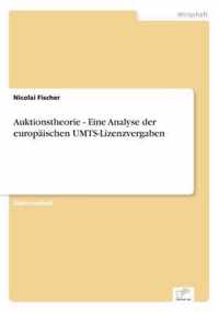 Auktionstheorie - Eine Analyse der europaischen UMTS-Lizenzvergaben