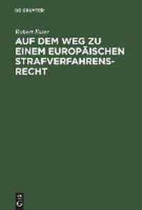 Auf Dem Weg Zu Einem Europaischen Strafverfahrensrecht