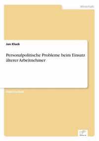 Personalpolitische Probleme beim Einsatz alterer Arbeitnehmer