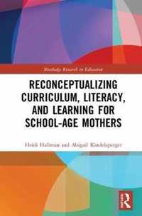 Reconceptualizing Curriculum, Literacy, and Learning for School-Age Mothers