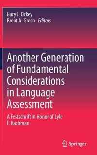 Another Generation of Fundamental Considerations in Language Assessment