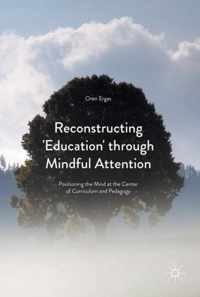 Reconstructing 'Education' Through Mindful Attention