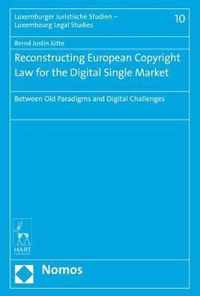 Reconstructing European Copyright Law for the Digital Single Market