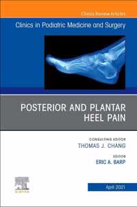 Posterior and plantar heel pain, An Issue of Clinics in Podiatric Medicine and Surgery