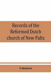 Records of the Reformed Dutch church of New Paltz, N.Y., containing an account of the organization of the church and the registers of consistories, members, marriages, and baptisms