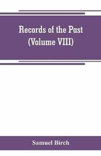 Records of the past; being English translations of the Assyrian and Egyptian monuments (Volume VIII)