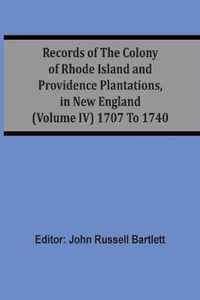 Records Of The Colony Of Rhode Island And Providence Plantations, In New England (Volume Iv) 1707 To 1740