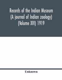 Records of the Indian Museum (A journal of Indian zoology) (Volume XVI) 1919