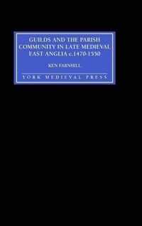 Guilds and the Parish Community in Late Medieval East Anglia C. 1470-1550