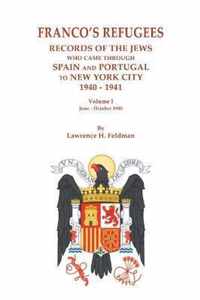 Franco's Refugees: Records of the Jews Who Came Through Spain and Portugal to New York City, 1940-1941. Volume I