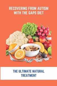 Recovering From Autism With The GAPS Diet: The Ultimate Natural Treatment
