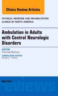 Ambulation in Adults with Central Neurologic Disorders, An Issue of Physical Medicine and Rehabilitation Clinics