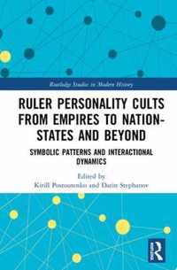 Ruler Personality Cults from Empires to Nation-States and Beyond