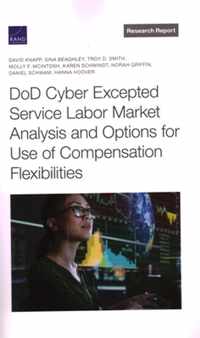 Dod Cyber Excepted Service Labor Market Analysis and Options for Use of Compensation Flexibilities