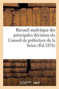 Recueil Analytique Des Principales Decisions Du Conseil de Prefecture de la Seine, Statuant: Au Contentieux