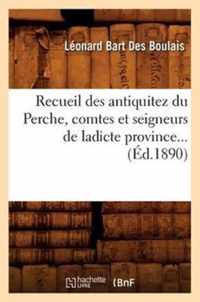 Recueil Des Antiquitez Du Perche, Comtes Et Seigneurs de Ladicte Province (Ed.1890)