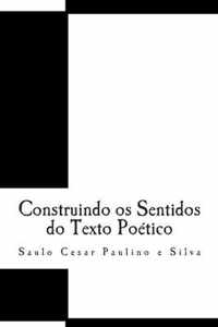 Construindo os Sentidos do Texto Poetico