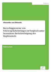 Recyclingprozesse von Fahrzeug-Kabelstrangen im Vergleich unter besonderer Berucksichtigung des Kupferanteils