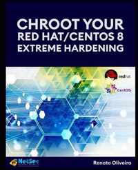 Chroot your Red Hat/Centos 8 - Extreme Hardening.