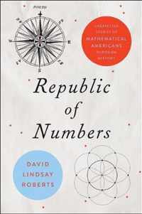 Republic of Numbers  Unexpected Stories of Mathematical Americans through History