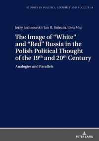 The Image of White and Red Russia in the Polish Political Thought of the 19th and 20th Century