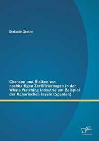 Chancen und Risiken von nachhaltigen Zertifizierungen in der Whale Watching Industrie am Beispiel der Kanarischen Inseln (Spanien)