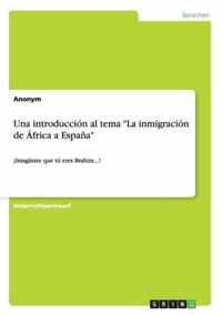 Una introduccion al tema La inmigracion de Africa a Espana