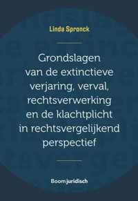 Grondslagen van de extinctieve verjaring, verval, rechtsverwerking en de klachtplicht in rechtsvergelijkend perspectief - Linda Spronck - Paperback