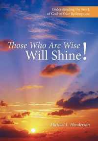 Those Who Are Wise Will Shine!