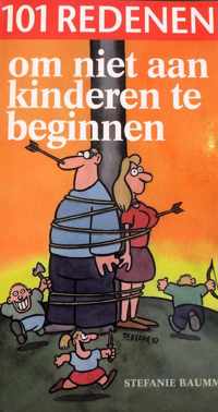 101 REDENEn om niet aan kinderen te beginnen