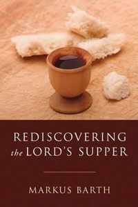 Rediscovering the Lord's Supper: Communion with Israel, with Christ, and Among the Guests