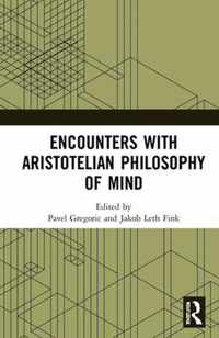 Encounters with Aristotelian Philosophy of Mind