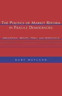 The Politics of Market Reform in Fragile Democracies