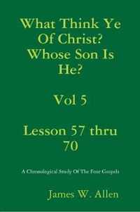 What Think Ye Of Christ? Whose Son Is He?  Vol 5