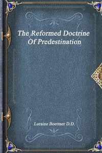 The Reformed Doctrine Of Predestination