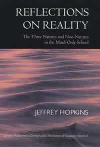 Reflections on Reality: The Three Natures and Non-Natures in the Mind-Only School: Dynamic Responses to Dzong-ka-ba's The Essence of Eloquence