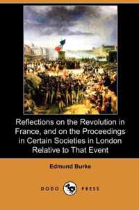 Reflections on the Revolution in France, and on the Proceedings in Certain Societies in London Relative to That Event (Dodo Press)