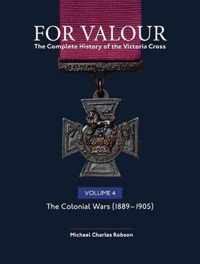 For Valour The Complete History of The Victoria Cross Volume Four