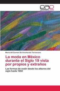 La moda en Mexico durante el Siglo 19 vista por propios y extranos