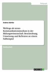 Weblogs als neues Kommunikationsmedium in der Bildungswissenschaft. Beschreibung, Umsetzung und Reflexion an einem Fallbeispiel