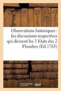 Observations Historiques Sur Les Discussions Respectives Qui Divisent Les Trois Etats Des Deux: Flandres, Scavoir