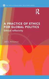 A Practice of Ethics for Global Politics