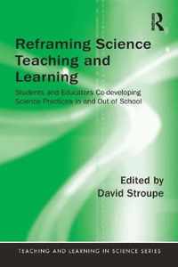 Reframing Science Teaching and Learning